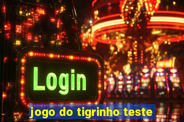 jogo do tigrinho teste